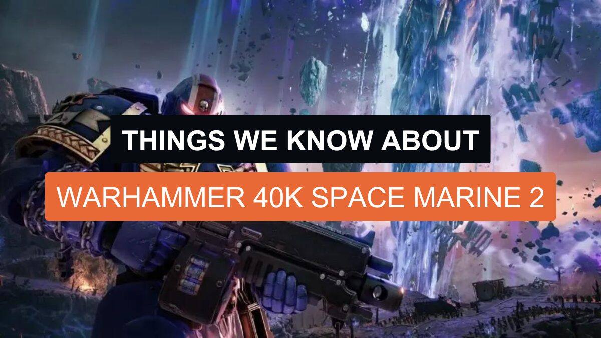 5 Things We Know About Warhammer 40k Space Marine 2