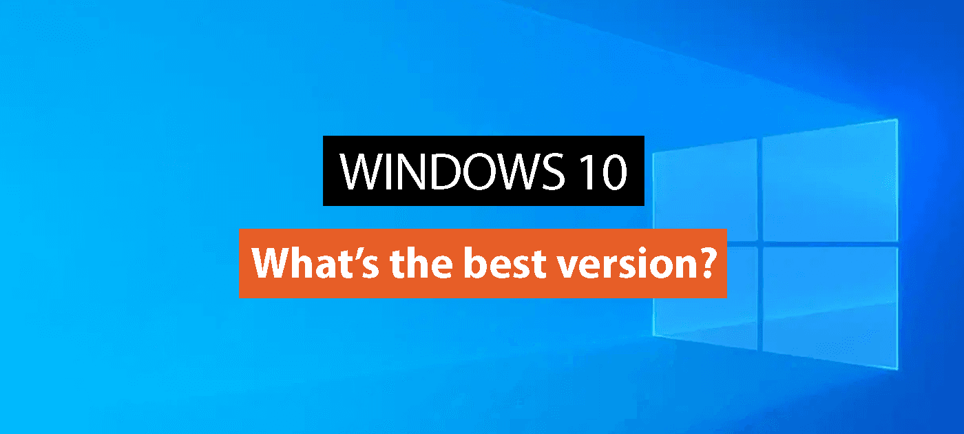 Which Windows 10 Version is Best For You?