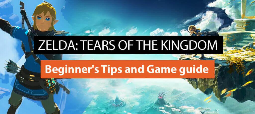 Zelda: Tears Of The Kingdom: Beginner’s Tips and Game guide