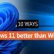 10 Reasons why Windows 11 is Better than Windows 10