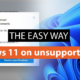 The easy way to install Windows 11 on unsupported CPUs