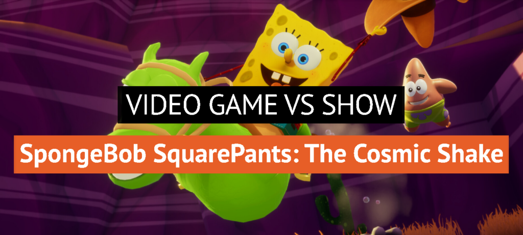 SpongeBob SquarePants: The Cosmic Shake – Video Game vs Show